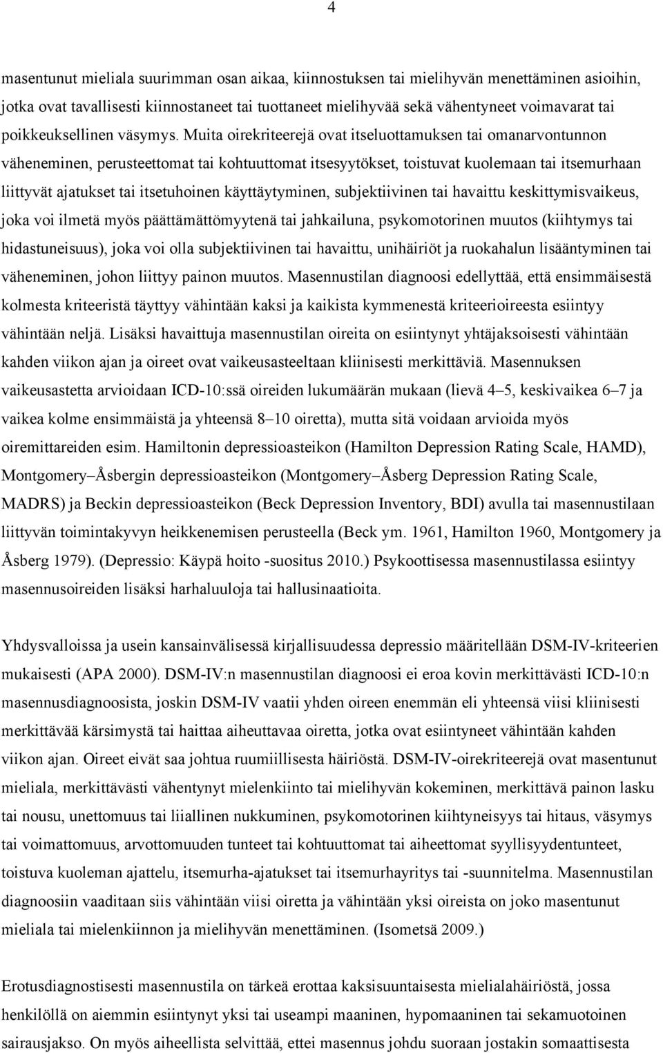 Muita oirekriteerejä ovat itseluottamuksen tai omanarvontunnon väheneminen, perusteettomat tai kohtuuttomat itsesyytökset, toistuvat kuolemaan tai itsemurhaan liittyvät ajatukset tai itsetuhoinen