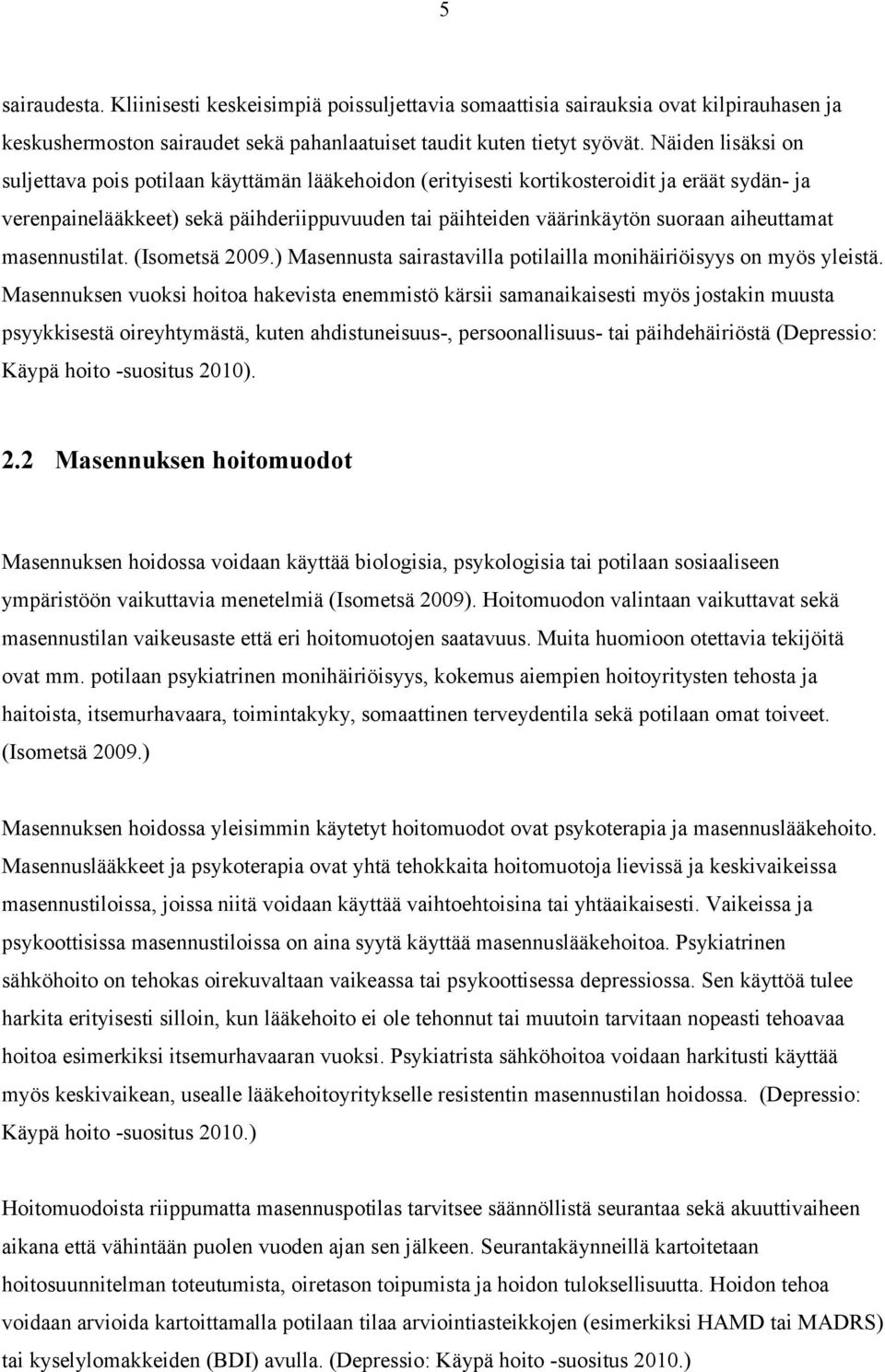 aiheuttamat masennustilat. (Isometsä 2009.) Masennusta sairastavilla potilailla monihäiriöisyys on myös yleistä.