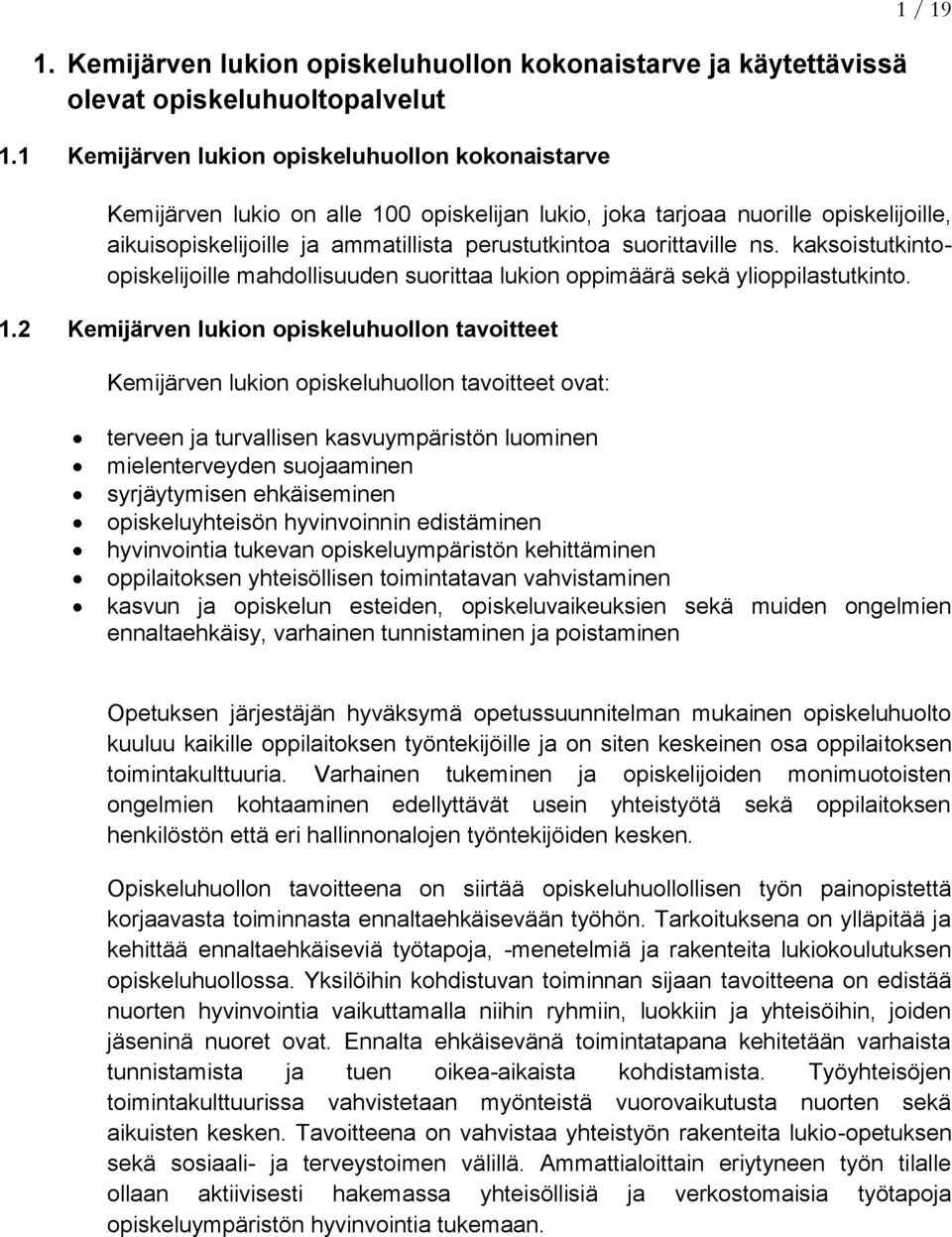 suorittaville ns. kaksoistutkintoopiskelijoille mahdollisuuden suorittaa lukion oppimäärä sekä ylioppilastutkinto. 1.