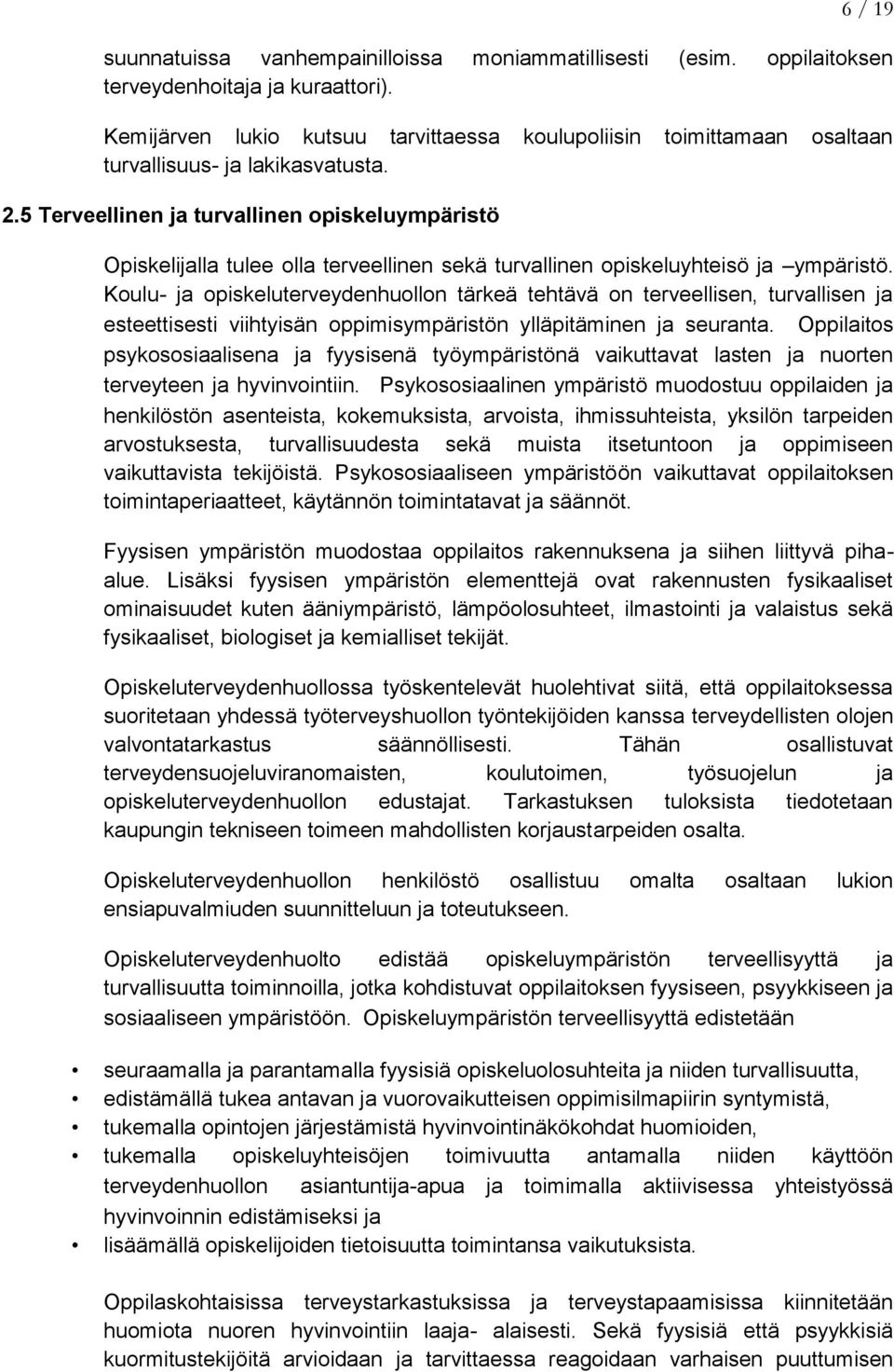 5 Terveellinen ja turvallinen opiskeluympäristö Opiskelijalla tulee olla terveellinen sekä turvallinen opiskeluyhteisö ja ympäristö.