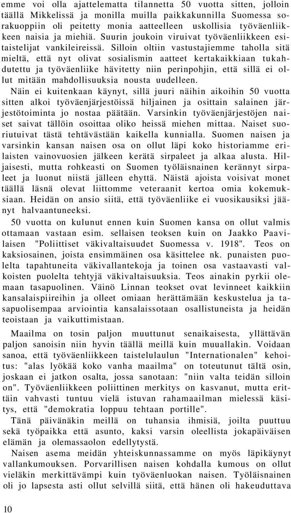 Silloin oltiin vastustajiemme taholla sitä mieltä, että nyt olivat sosialismin aatteet kertakaikkiaan tukahdutettu ja työväenliike hävitetty niin perinpohjin, että sillä ei ollut mitään