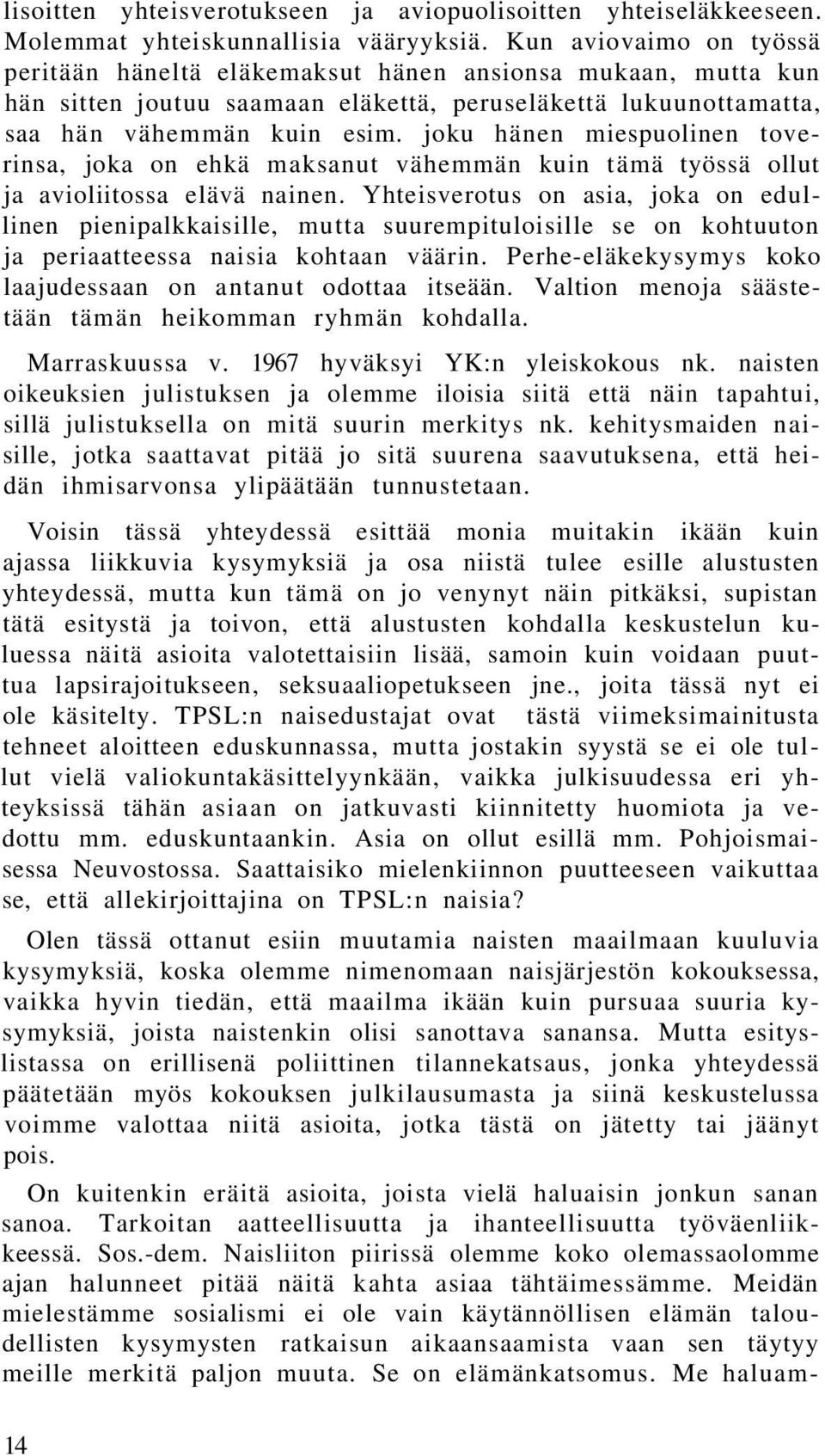 joku hänen miespuolinen toverinsa, joka on ehkä maksanut vähemmän kuin tämä työssä ollut ja avioliitossa elävä nainen.