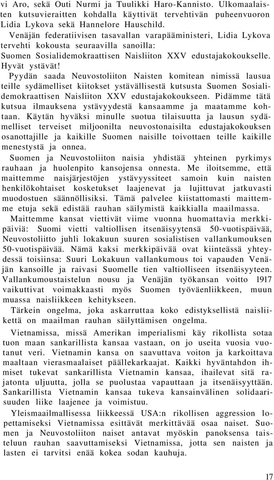 Pyydän saada Neuvostoliiton Naisten komitean nimissä lausua teille sydämelliset kiitokset ystävällisestä kutsusta Suomen Sosialidemokraattisen Naisliiton XXV edustajakokoukseen.