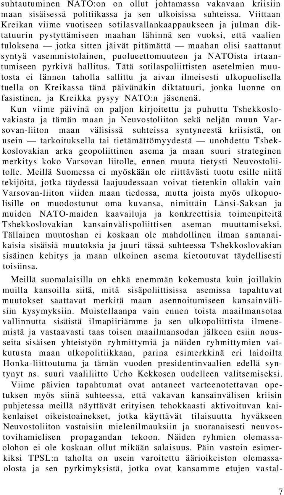 syntyä vasemmistolainen, puolueettomuuteen ja NATOista irtaantumiseen pyrkivä hallitus.