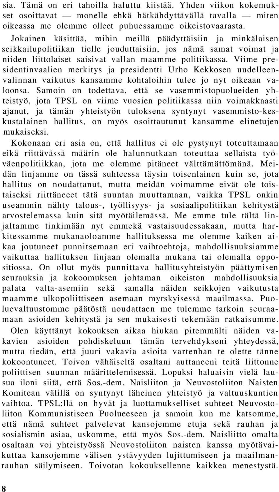 Viime presidentinvaalien merkitys ja presidentti Urho Kekkosen uudelleenvalinnan vaikutus kansamme kohtaloihin tulee jo nyt oikeaan valoonsa.