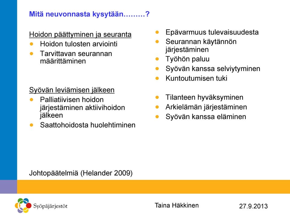 Palliatiivisen hoidon järjestäminen aktiivihoidon jälkeen! Saattohoidosta huolehtiminen! Epävarmuus tulevaisuudesta!