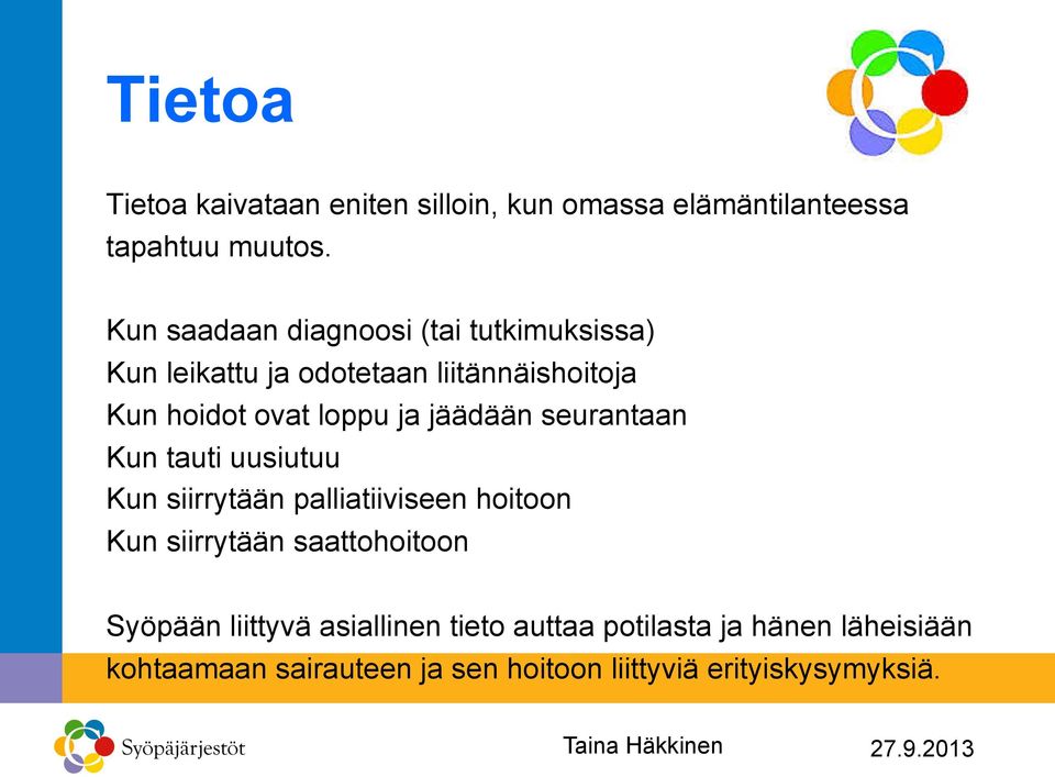 ja jäädään seurantaan Kun tauti uusiutuu Kun siirrytään palliatiiviseen hoitoon Kun siirrytään saattohoitoon