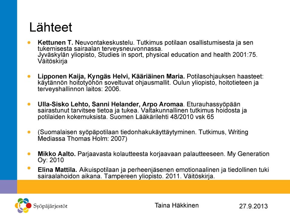 Potilasohjauksen haasteet: käytännön hoitotyöhön soveltuvat ohjausmallit. Oulun yliopisto, hoitotieteen ja terveyshallinnon laitos: 2006.! Ulla-Sisko Lehto, Sanni Helander, Arpo Aromaa.