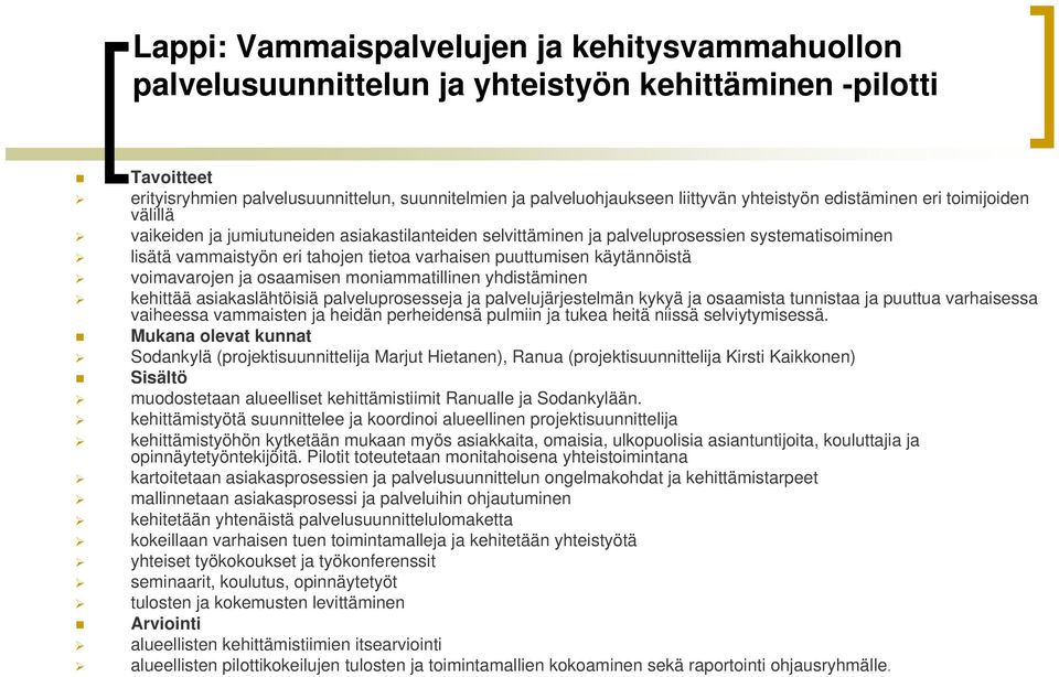 puuttumisen käytännöistä voimavarojen ja osaamisen moniammatillinen yhdistäminen kehittää asiakaslähtöisiä palveluprosesseja ja palvelujärjestelmän kykyä ja osaamista tunnistaa ja puuttua varhaisessa
