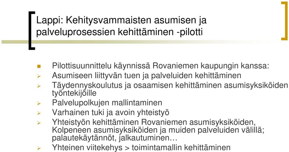 työntekijöille Palvelupolkujen mallintaminen Varhainen tuki ja avoin yhteistyö Yhteistyön kehittäminen Rovaniemen