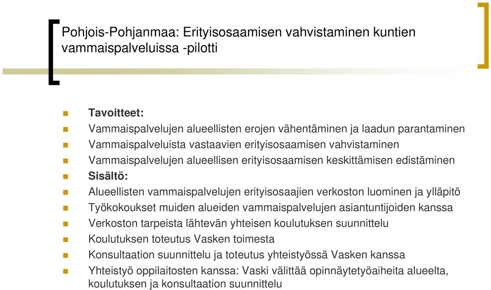 erityisosaajien verkoston luominen ja ylläpitö Työkokoukset muiden alueiden vammaispalvelujen asiantuntijoiden kanssa Verkoston tarpeista lähtevän yhteisen koulutuksen suunnittelu