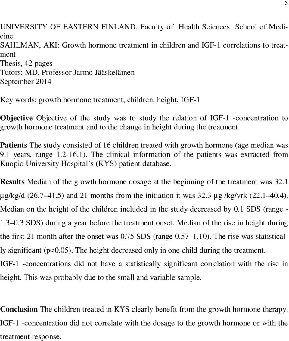 hormone treatment and to the change in height during the treatment. Patients The study consisted of 16 children treated with growth hormone (age median was 9.1 years, range 1.2-16.1).