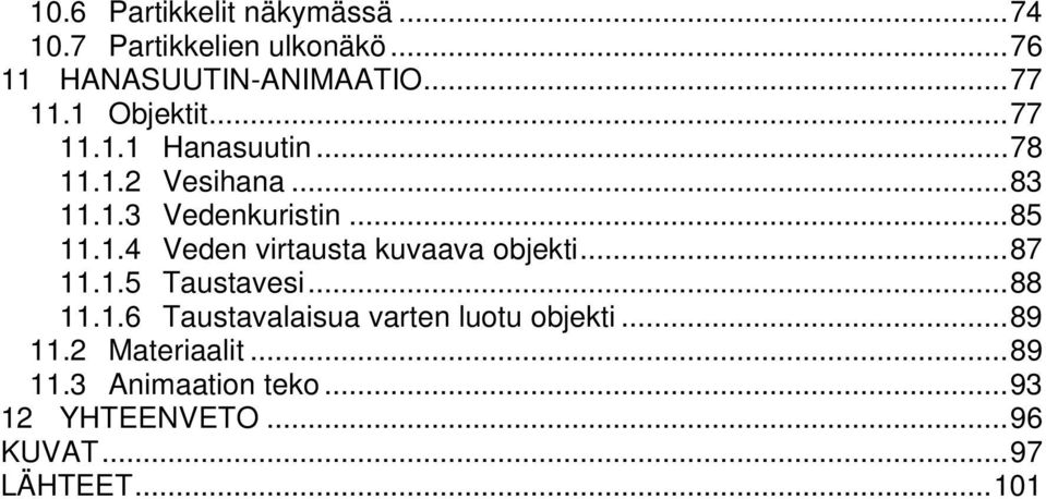 .. 87 11.1.5 Taustavesi... 88 11.1.6 Taustavalaisua varten luotu objekti... 89 11.2 Materiaalit.