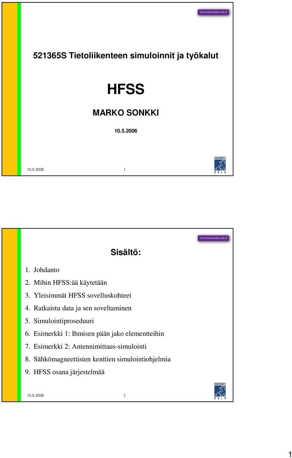 Ratkaistu data ja sen soveltaminen 5. Simulointiproseduuri 6.