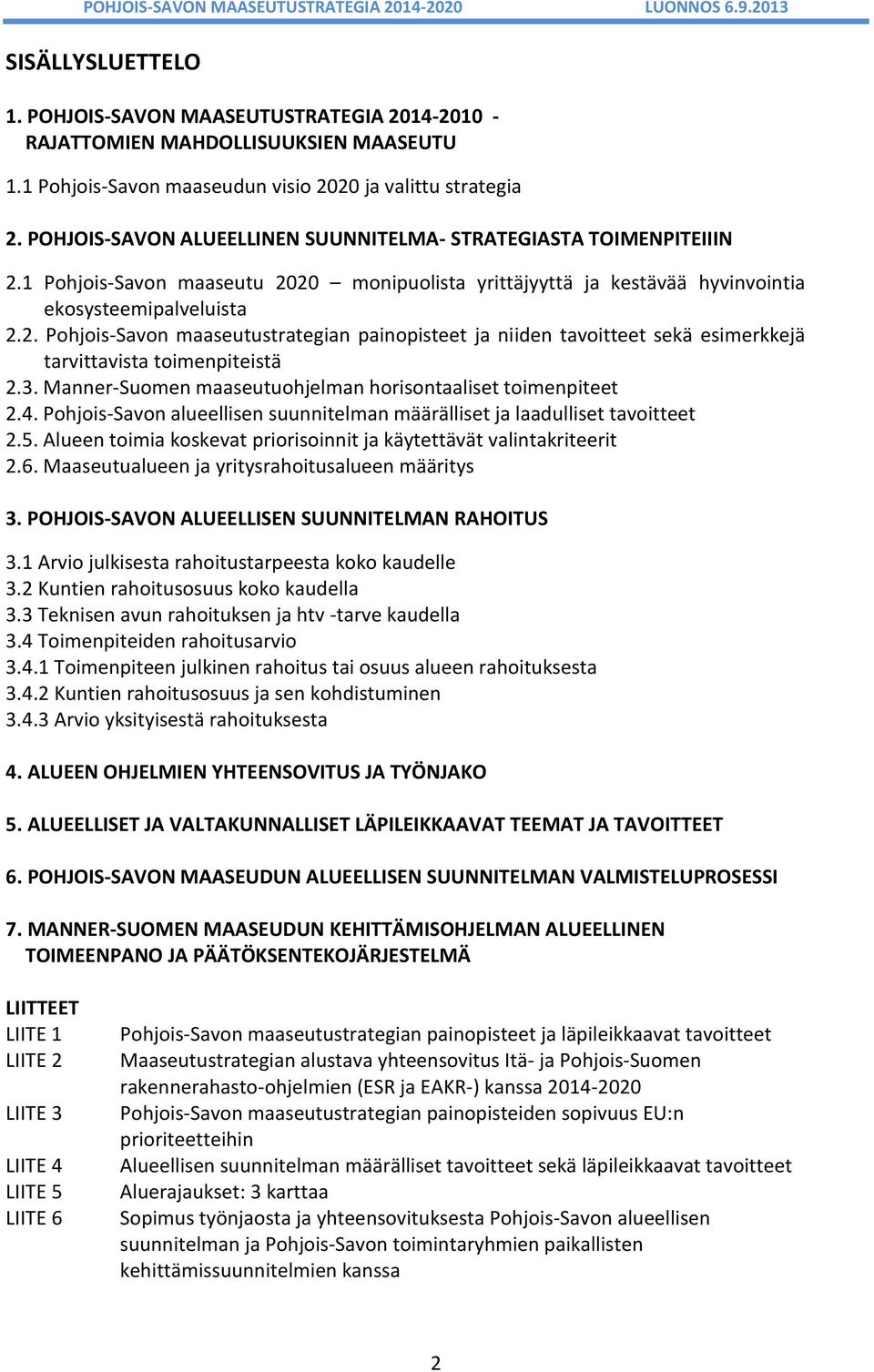 3. Manner-Suomen maaseutuohjelman horisontaaliset toimenpiteet 2.4. Pohjois-Savon alueellisen suunnitelman määrälliset ja laadulliset tavoitteet 2.5.