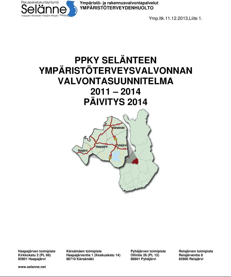 Kirkkokatu 2 (PL 66) 85801 Haapajärvi Kärsämäen toimipiste Haapajärventie 1 (Keskuskatu 14) 86710 Kärsämäki