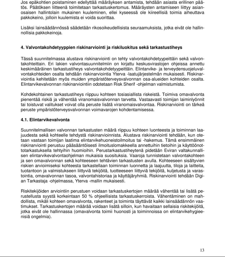 Lisäksi lainsäädännössä säädetään rikosoikeudellisista seuraamuksista, jotka eivät ole hallinnollisia pakkokeinoja. 4.