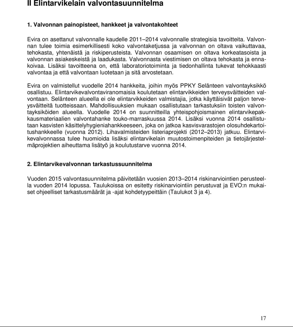 Valvonnan osaamisen on oltava korkeatasoista ja valvonnan asiakeskeistä ja laadukasta. Valvonnasta viestimisen on oltava tehokasta ja ennakoivaa.