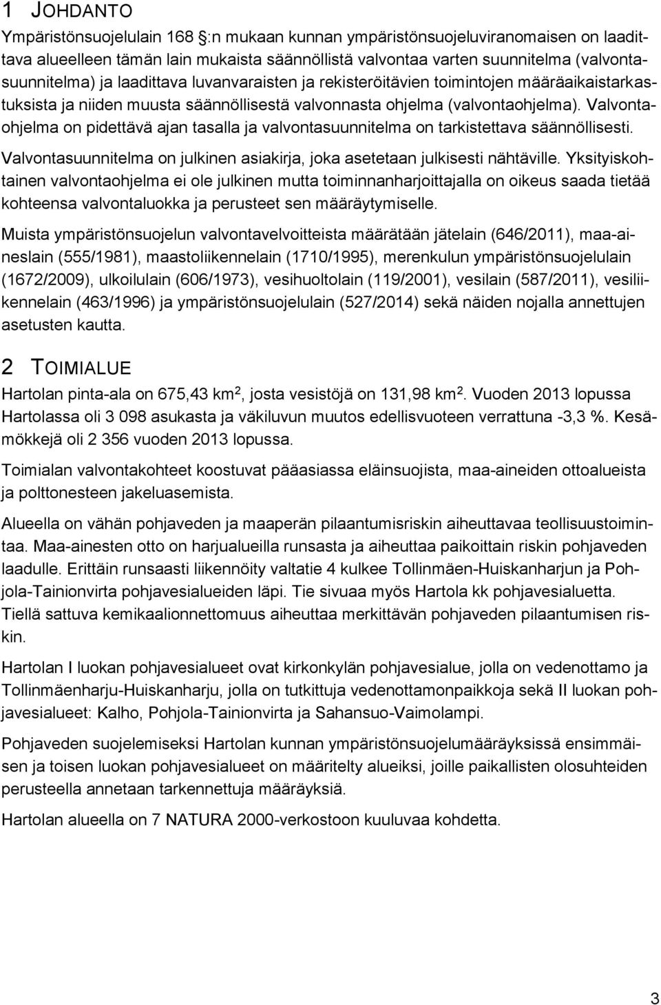 Valvontaohjelma on pidettävä ajan tasalla ja valvontasuunnitelma on tarkistettava säännöllisesti. Valvontasuunnitelma on julkinen asiakirja, joka asetetaan julkisesti nähtäville.