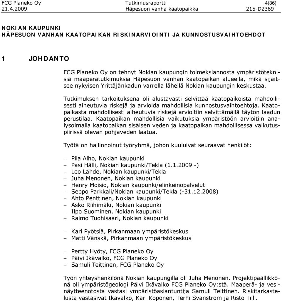 2009 Häpesuon vanha kaatopaikka 215-D2369 NOKIAN KAUPUNKI HÄPESUON VANHAN KAATOPAIKAN RISKINARVIOINTI JA KUNNOSTUSVAIHTOEHDOT 1 JOHDANTO FCG Planeko Oy on tehnyt Nokian kaupungin toimeksiannosta