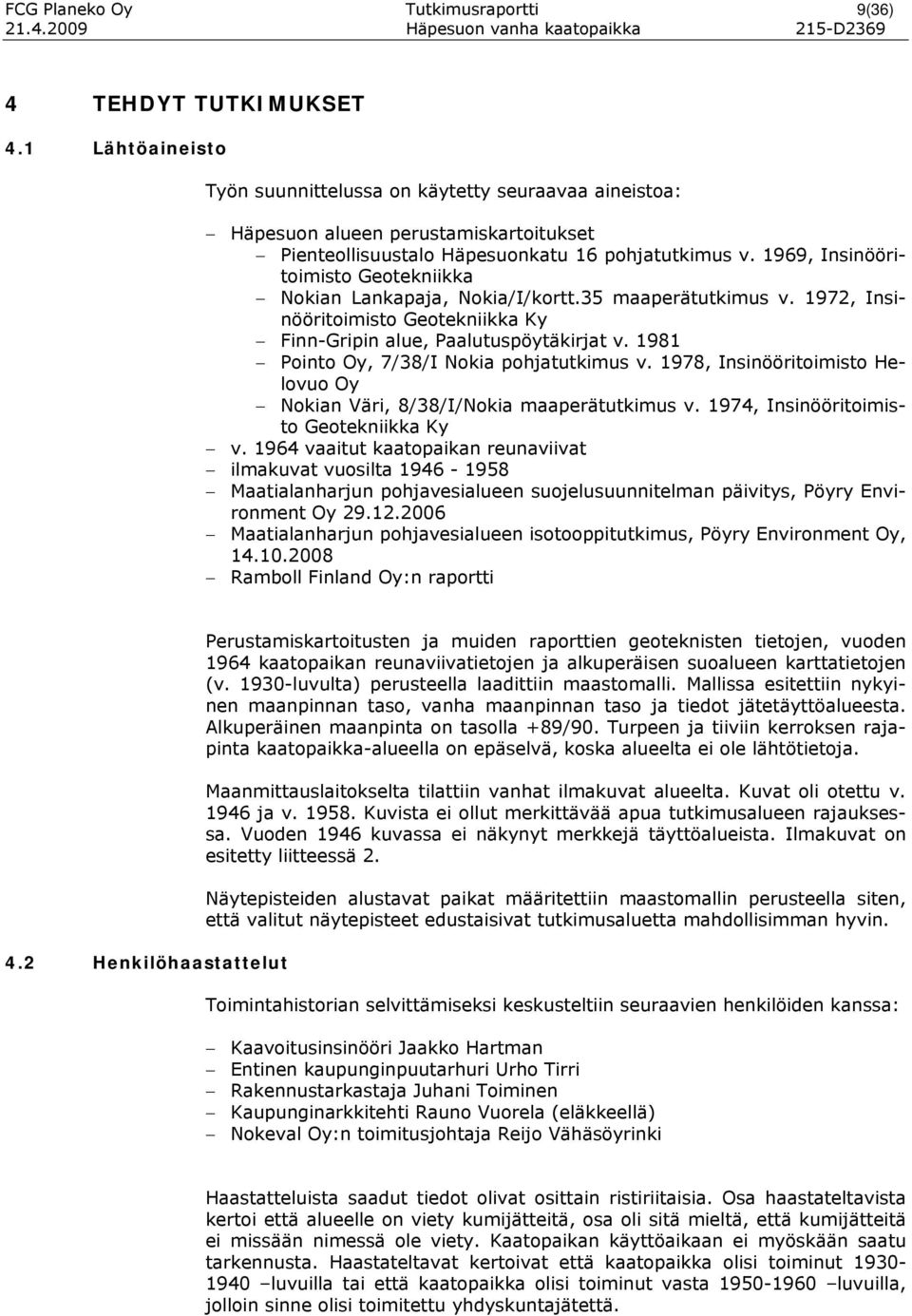 1969, Insinööritoimisto Geotekniikka Nokian Lankapaja, Nokia/I/kortt.35 maaperätutkimus v. 1972, Insinööritoimisto Geotekniikka Ky Finn-Gripin alue, Paalutuspöytäkirjat v.