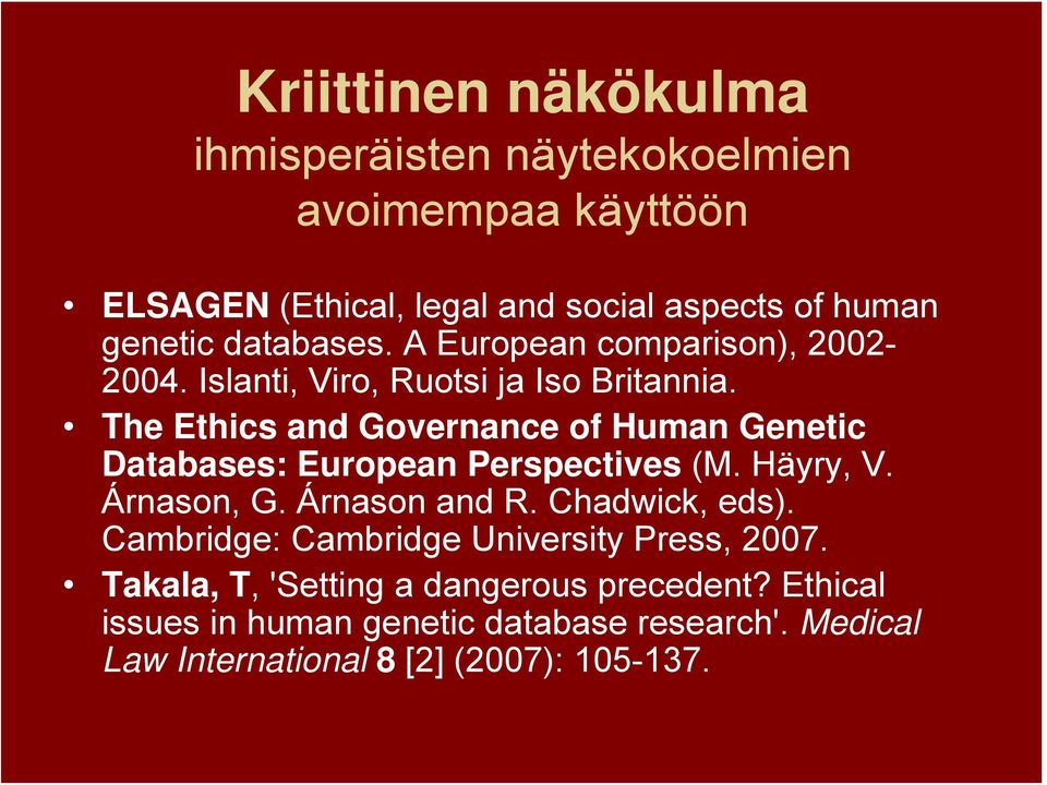 The Ethics and Governance of Human Genetic Databases: European Perspectives (M. Häyry, V. Árnason, G. Árnason and R. Chadwick, eds).