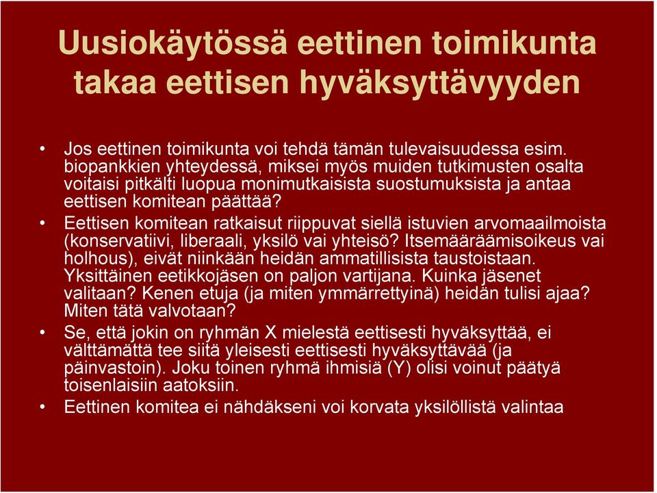 Eettisen komitean ratkaisut riippuvat siellä istuvien arvomaailmoista (konservatiivi, liberaali, yksilö vai yhteisö?