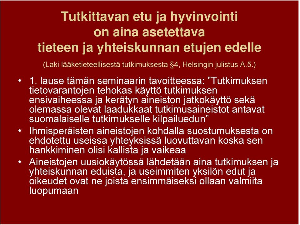 tutkimusaineistot antavat suomalaiselle tutkimukselle kilpailuedun Ihmisperäisten aineistojen kohdalla suostumuksesta on ehdotettu useissa yhteyksissä luovuttavan koska sen