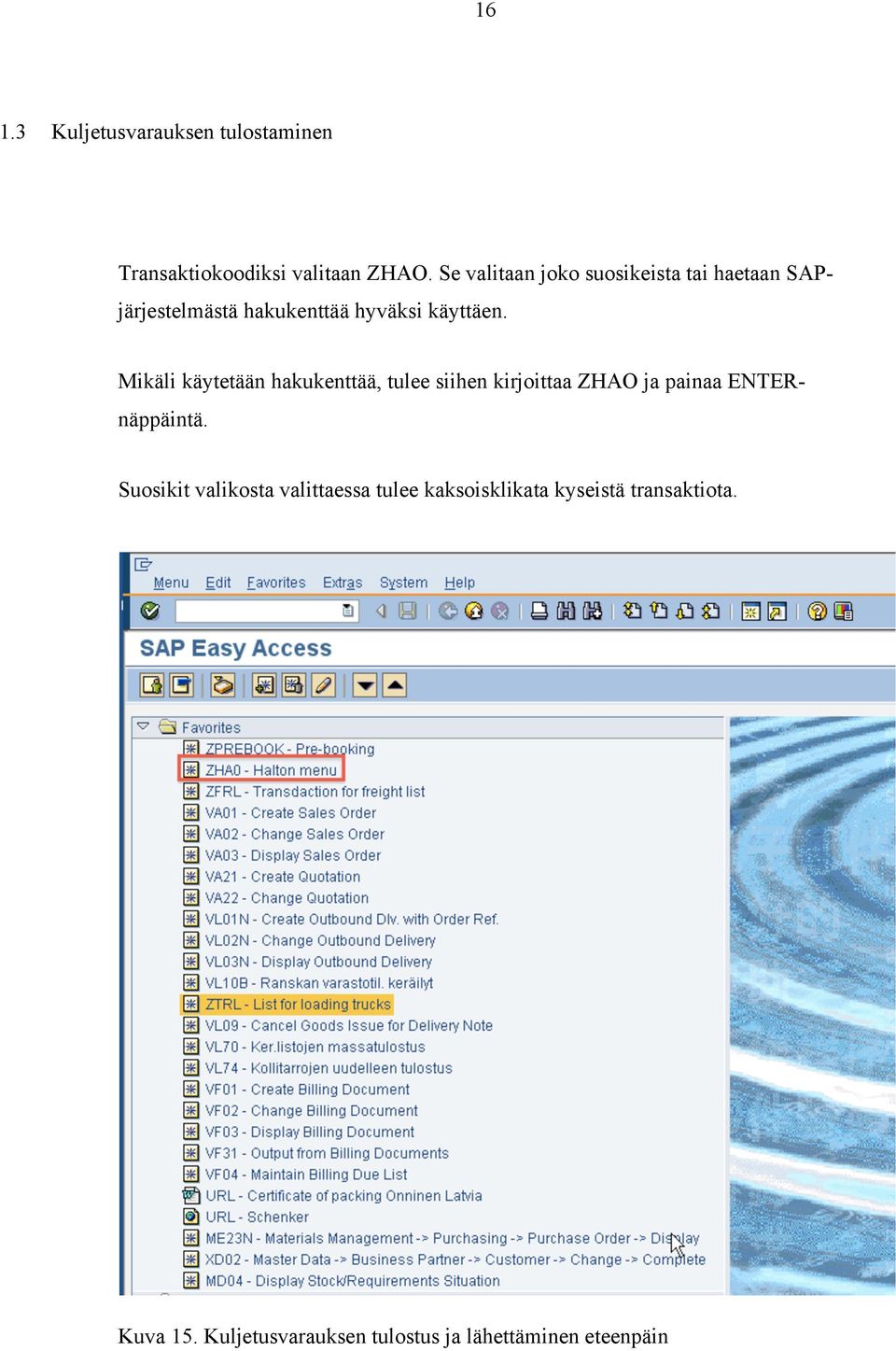 Mikäli käytetään hakukenttää, tulee siihen kirjoittaa ZHAO ja painaa ENTERnäppäintä.