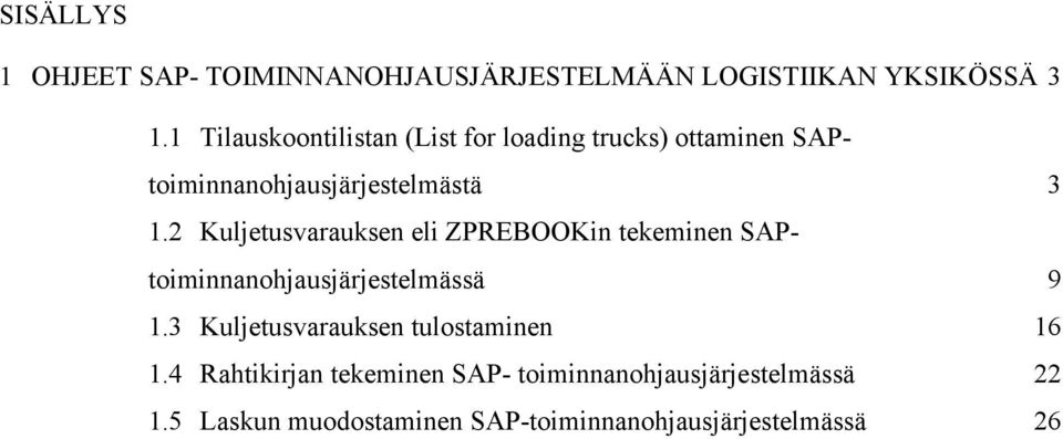 2 Kuljetusvarauksen eli ZPREBOOKin tekeminen SAPtoiminnanohjausjärjestelmässä 9 1.