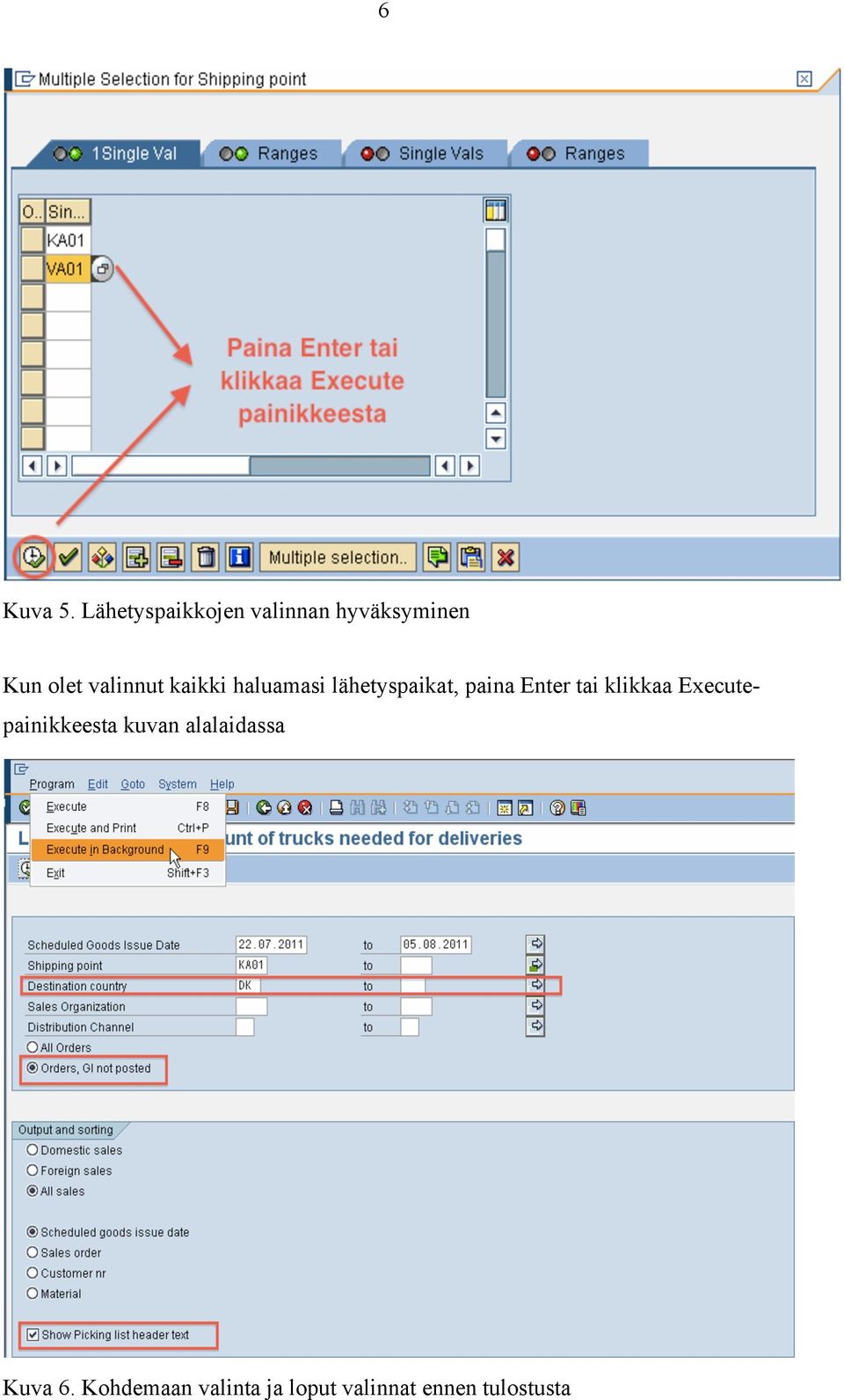valinnut kaikki haluamasi lähetyspaikat, paina Enter