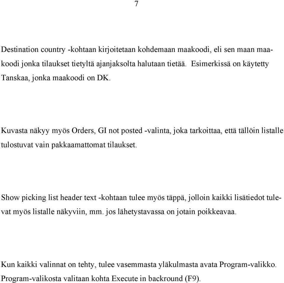 Kuvasta näkyy myös Orders, GI not posted -valinta, joka tarkoittaa, että tällöin listalle tulostuvat vain pakkaamattomat tilaukset.