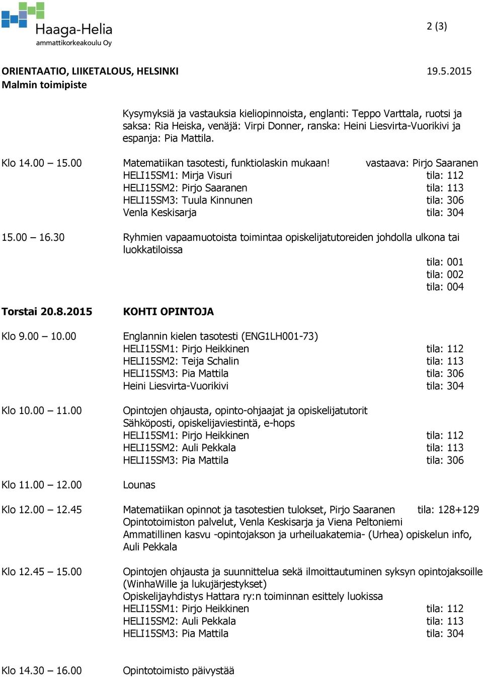 Klo 14.00 15.00 Matematiikan tasotesti, funktiolaskin mukaan!