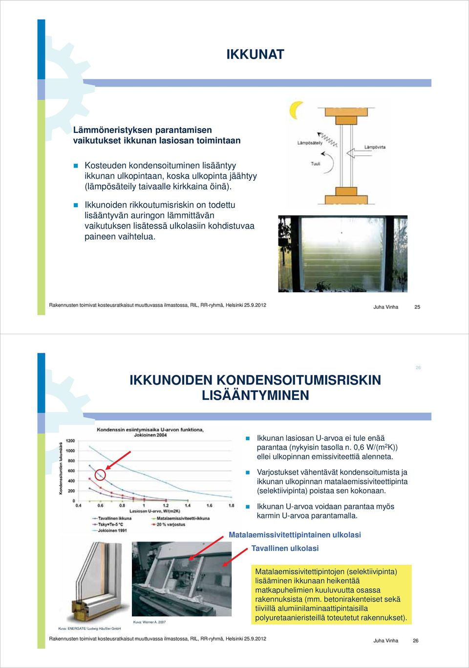 Juha Vinha 25 IKKUNOIDEN KONDENSOITUMISRISKIN LISÄÄNTYMINEN 26 Kondenssituntien lukumäärä Ikkunan lasiosan U-arvoa ei tule enää parantaa (nykyisin tasolla n.