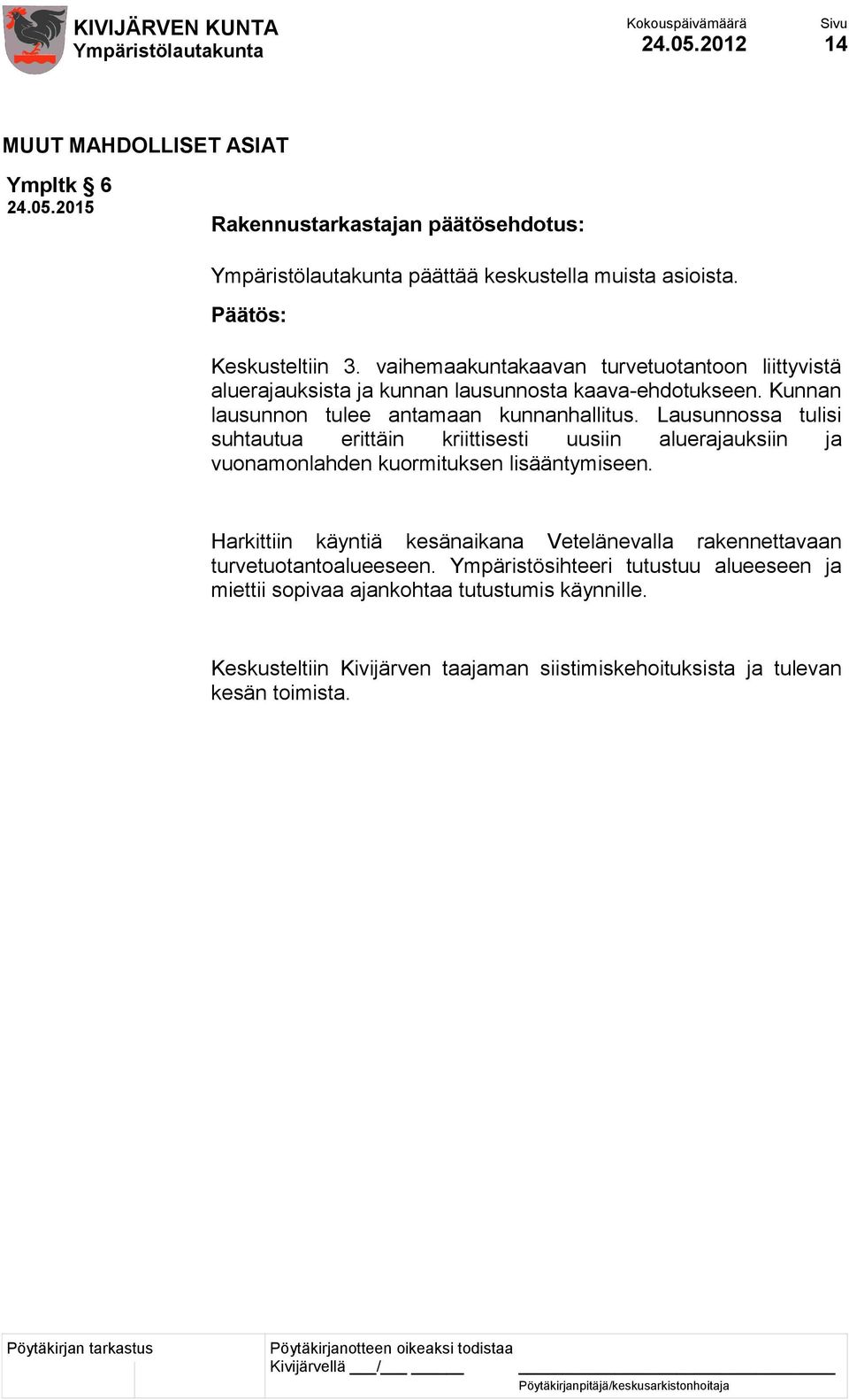 Lausunnossa tulisi suhtautua erittäin kriittisesti uusiin aluerajauksiin ja vuonamonlahden kuormituksen lisääntymiseen.