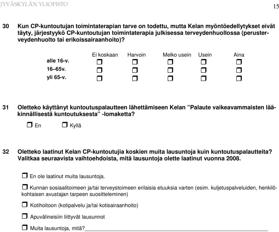 31 Oletteko käyttänyt kuntoutuspalautteen lähettämiseen Kelan Palaute vaikeavammaisten lääkinnällisestä kuntoutuksesta -lomaketta?