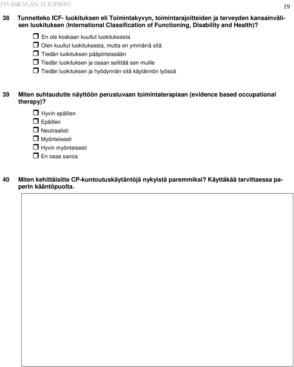 En ole koskaan kuullut luokituksesta Olen kuullut luokituksesta, mutta en ymmärrä sitä Tiedän luokituksen pääpiirteissään Tiedän luokituksen ja osaan selittää sen muille