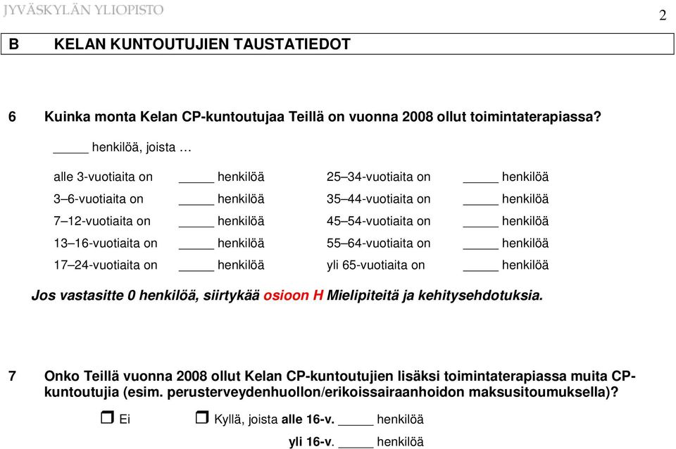 henkilöä 13 16-vuotiaita on henkilöä 55 64-vuotiaita on henkilöä 17 24-vuotiaita on henkilöä yli 65-vuotiaita on henkilöä Jos vastasitte 0 henkilöä, siirtykää osioon H