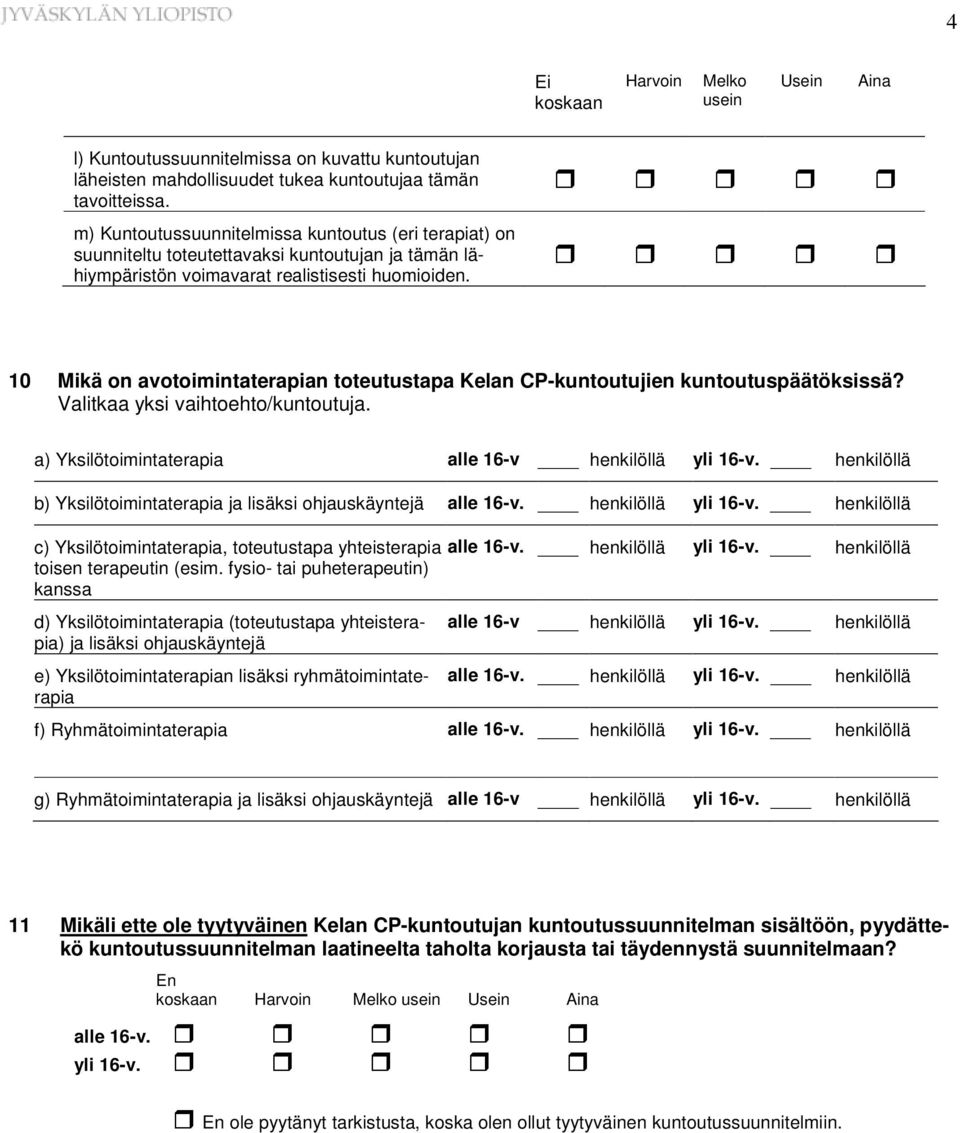 10 Mikä on avotoimintaterapian toteutustapa Kelan CP-kuntoutujien kuntoutuspäätöksissä? Valitkaa yksi vaihtoehto/kuntoutuja.