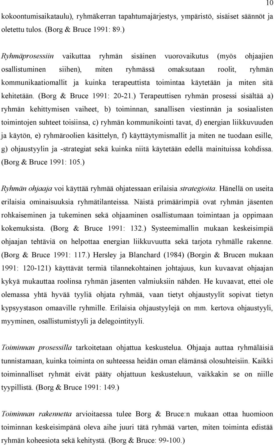 käytetään ja miten sitä kehitetään. (Borg & Bruce 1991: 20-21.