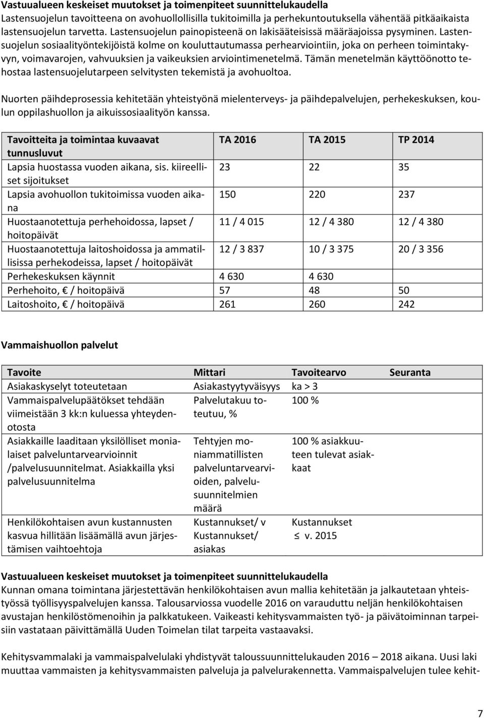 Lastensuojelun sosiaalityöntekijöistä kolme on kouluttautumassa perhearviointiin, joka on perheen toimintakyvyn, voimavarojen, vahvuuksien ja vaikeuksien arviointimenetelmä.