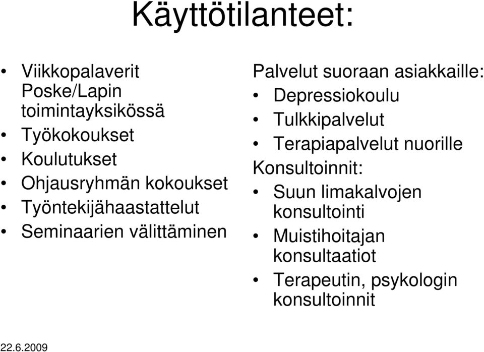 asiakkaille: Depressiokoulu Tulkkipalvelut Terapiapalvelut nuorille Konsultoinnit: Suun