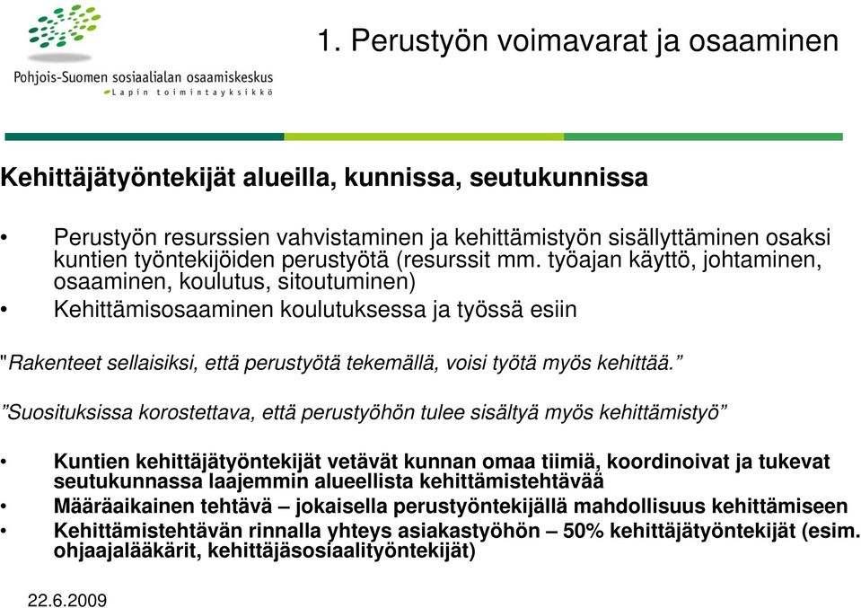 työajan käyttö, johtaminen, osaaminen, koulutus, sitoutuminen) Kehittämisosaaminen koulutuksessa ja työssä esiin "Rakenteet sellaisiksi, että perustyötä tekemällä, voisi työtä myös kehittää.