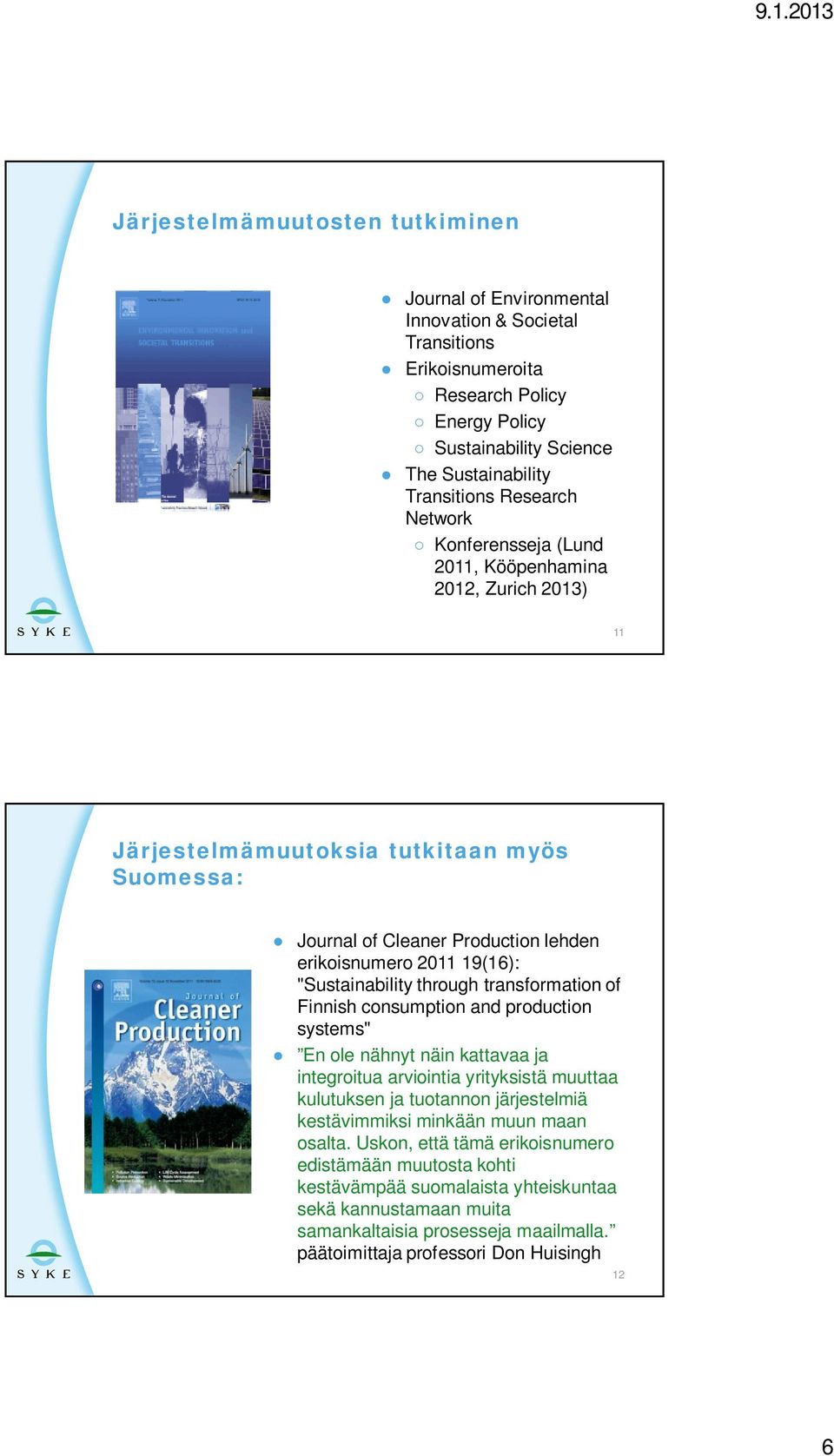 "Sustainability through transformation of Finnish consumption and production systems" En ole nähnyt näin kattavaa ja integroitua arviointia yrityksistä muuttaa kulutuksen ja tuotannon järjestelmiä