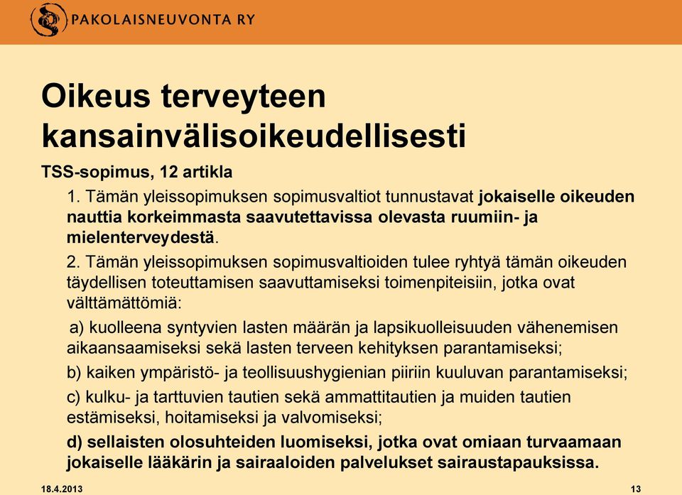 Tämän yleissopimuksen sopimusvaltioiden tulee ryhtyä tämän oikeuden täydellisen toteuttamisen saavuttamiseksi toimenpiteisiin, jotka ovat välttämättömiä: a) kuolleena syntyvien lasten määrän ja