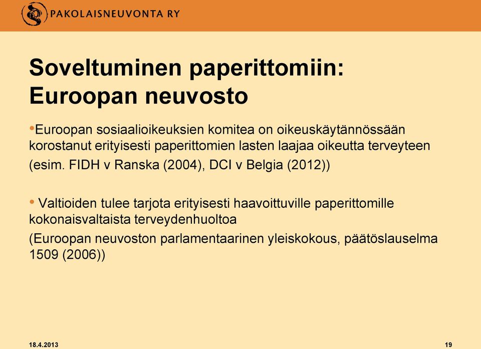 FIDH v Ranska (2004), DCI v Belgia (2012)) Valtioiden tulee tarjota erityisesti haavoittuville