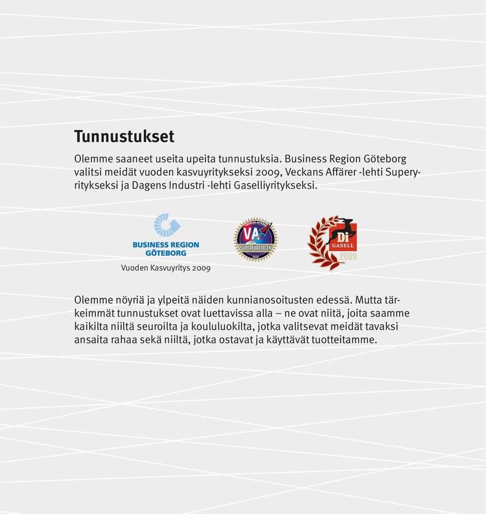 Industri -lehti Gselliyritykseksi. Vuoden Ksvuyritys 2009 Olemme nöyriä j ylpeitä näiden kunninosoitusten edessä.