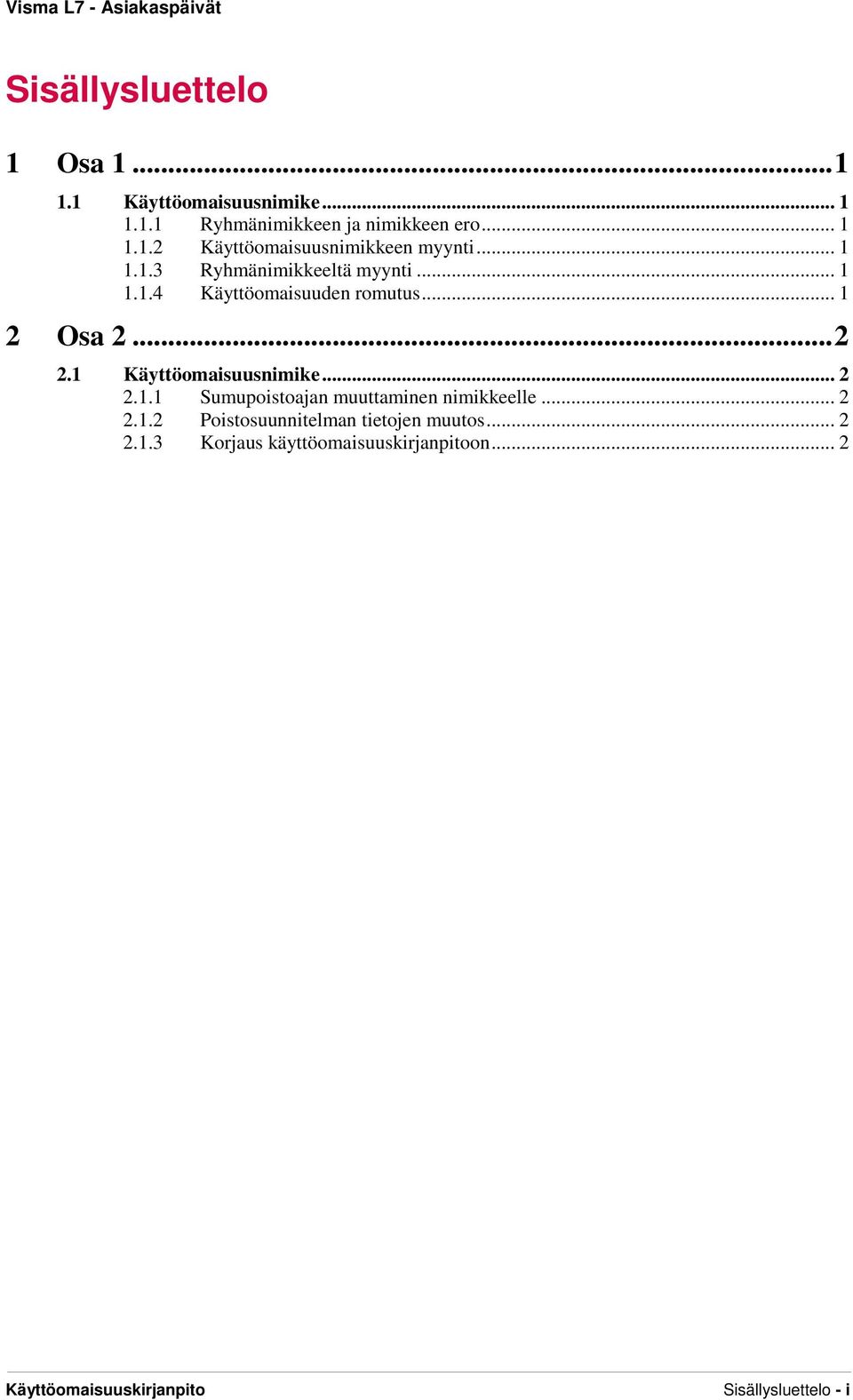 1 Käyttöomaisuusnimike... 2 2.1.1 Sumupoistoajan muuttaminen nimikkeelle... 2 2.1.2 Poistosuunnitelman tietojen muutos.