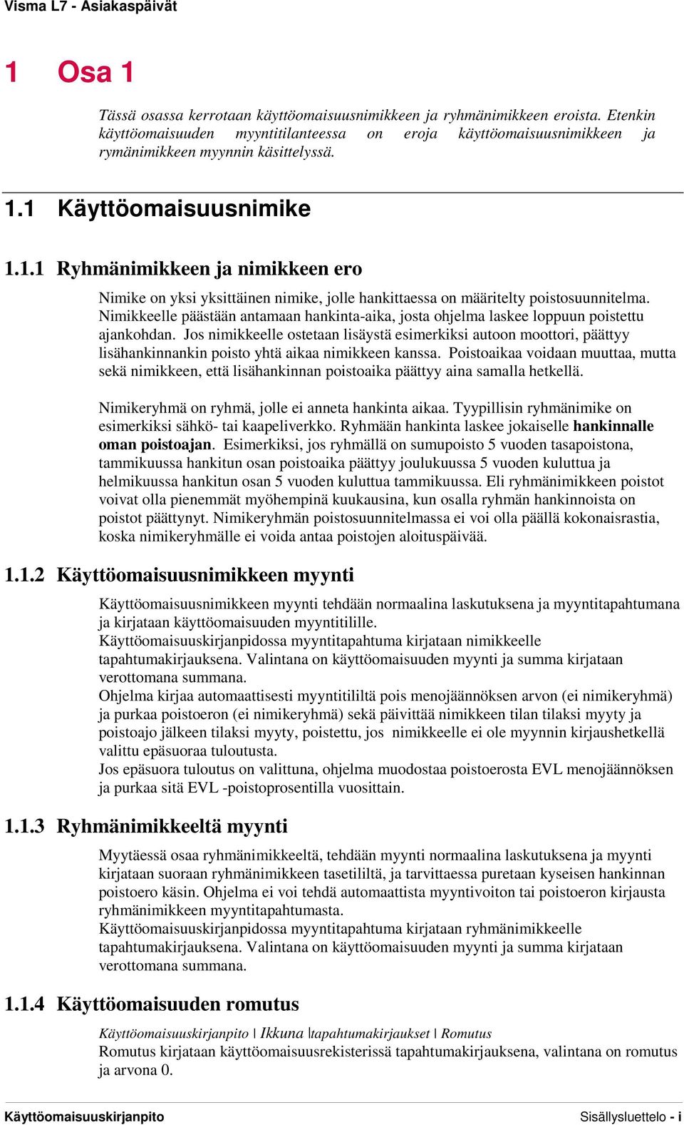 Nimikkeelle päästään antamaan hankinta-aika, josta ohjelma laskee loppuun poistettu ajankohdan.