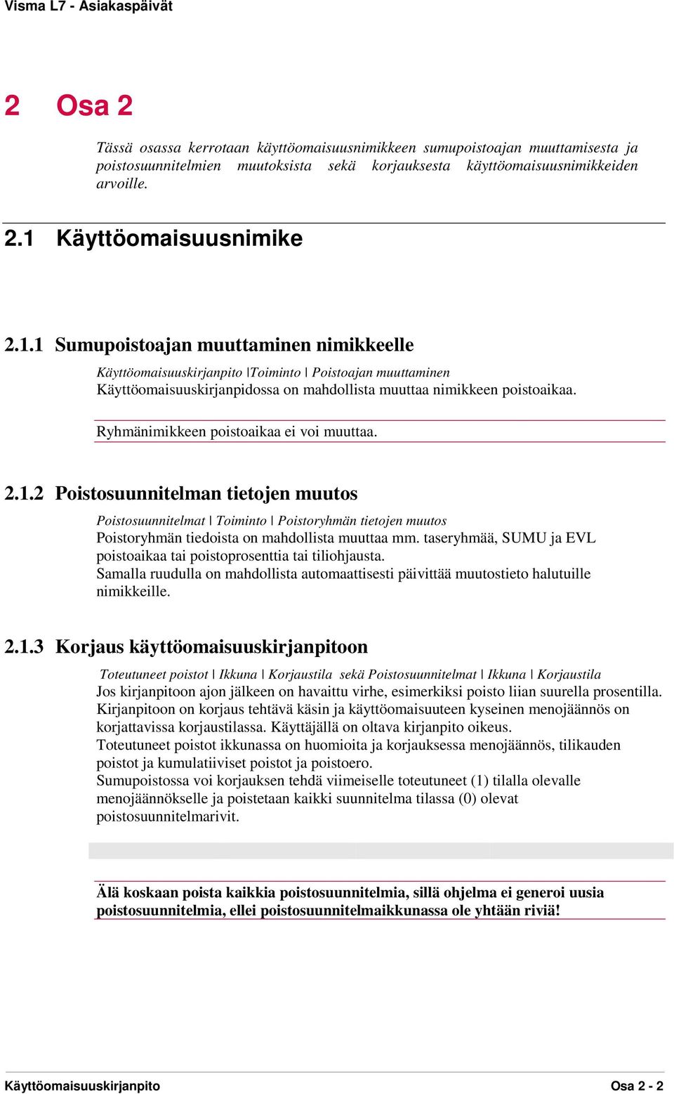 taseryhmää, SUMU ja EVL poistoaikaa tai poistoprosenttia tai tiliohjausta. Samalla ruudulla on mahdollista automaattisesti päivittää muutostieto halutuille nimikkeille. 2.1.